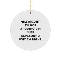 Funny Millwright Gifts: 'I'm Not Arguing. I'm Just Explaining Why I'm Right.' Christmas Circle Ornament for Men, Women, and Friends, Gifts from Family - Image 1