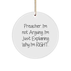 Funny Preacher Gifts from Men to Family, Preacher Christmas Unique Circle Ornament, Explaining Why I'm Right Quote - Image 1
