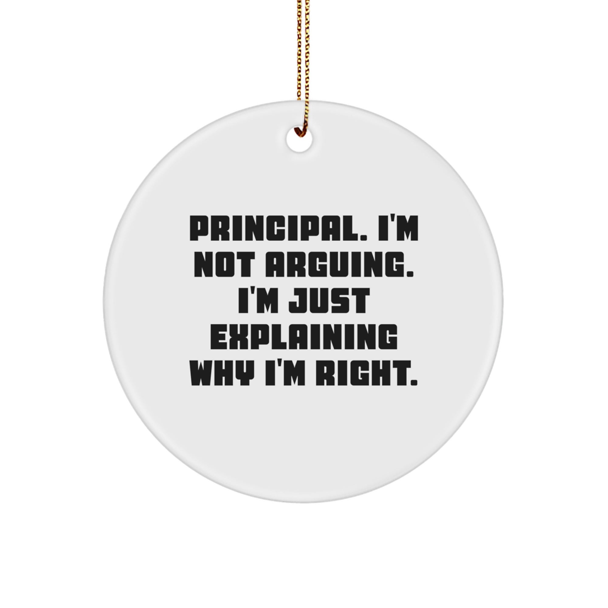 Funny Principal Gifts for Men - Circle Ornament, Principal I'm Not Arguing, Christmas Unique Gifts from Friends - Image 1