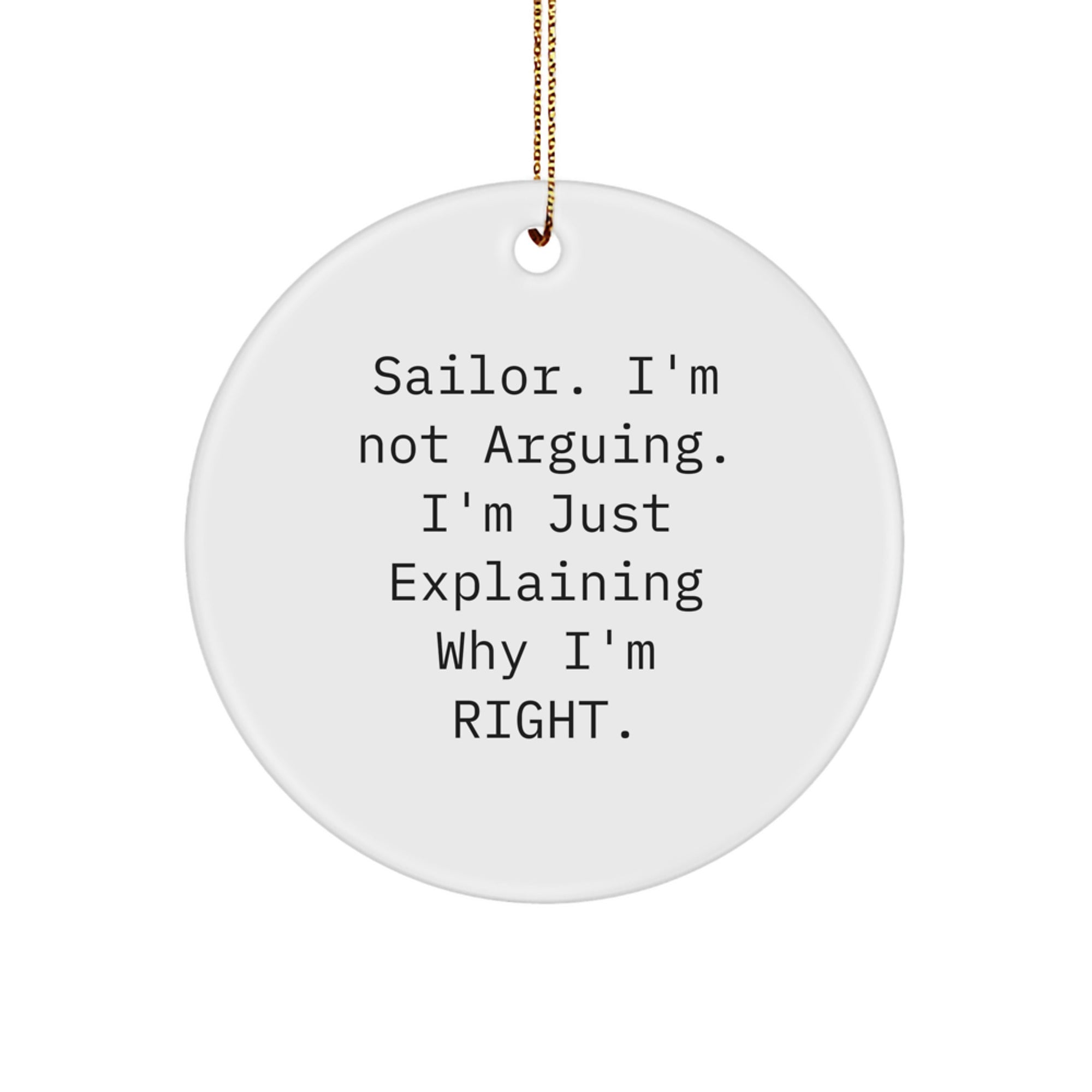 Funny Sailor Quotes Circle Ornament Gifts from Men to Sailor Friends, Christmas Unique Circle Ornament for Sailor Men, 'Sailor. I'm Not Arguing. I'm Just Explaining Why I'm Right.' - Image 1