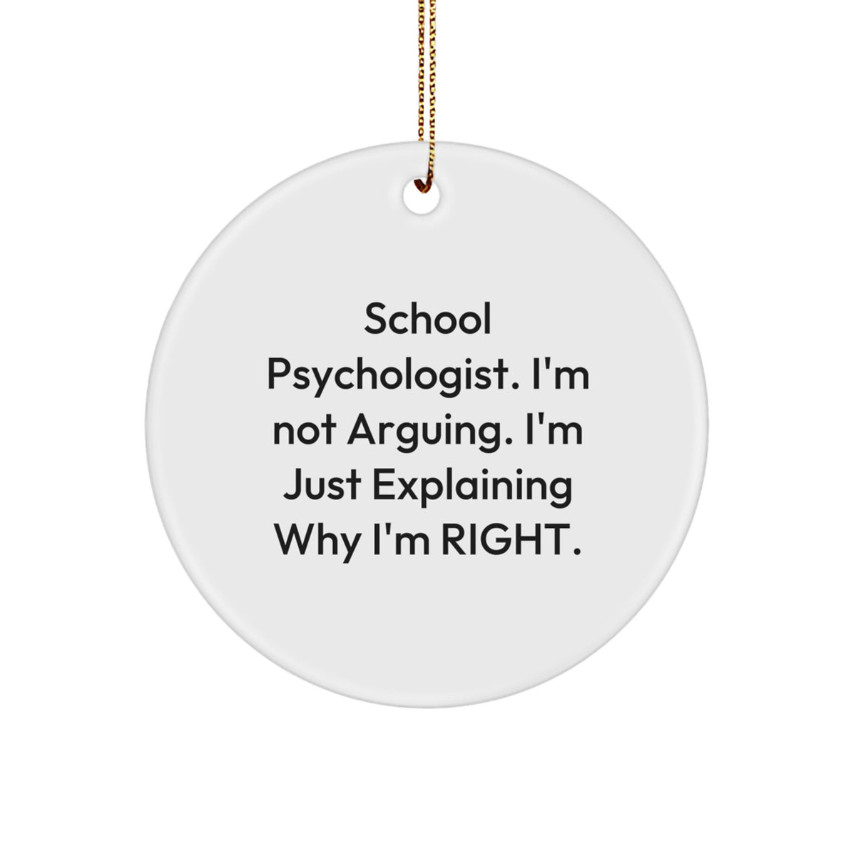 Funny School Psychologist Gifts for Men - School Psychologist Christmas Unique Ornaments - 'I'm Not Arguing. I'm Just Explaining Why I'm Right.' Circle Ornament for Office Decor - Image 1