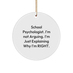 Funny School Psychologist Gifts for Men - School Psychologist Christmas Unique Ornaments - 'I'm Not Arguing. I'm Just Explaining Why I'm Right.' Circle Ornament for Office Decor - Image 1