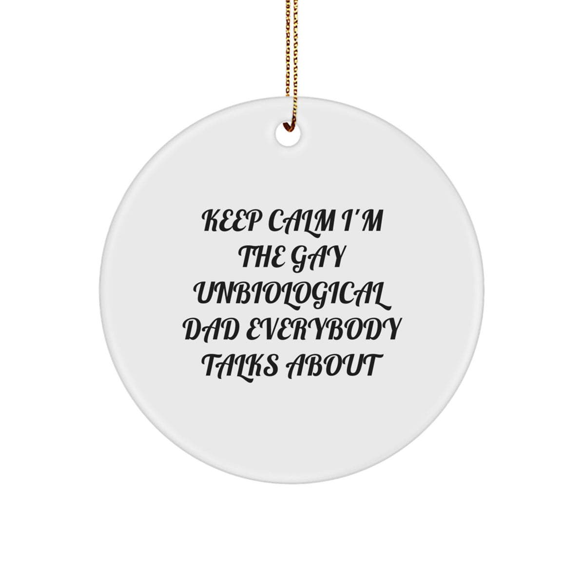 Funny Unbiological Dad Christmas Circle Ornaments Gifts from Men to Dad, Unbiological Dad Gifts for Men, Keep Calm Unbiological Dad Everybody Talks About Circle Ornament - Image 1