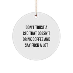Funny CFO Christmas Unique Gifts from Friends, Unique Circle Ornament for CFO, CFO Quote, 'Don't Trust A Cfo That Doesn't Drink Coffee And Say F--k A Lot' - Image 1