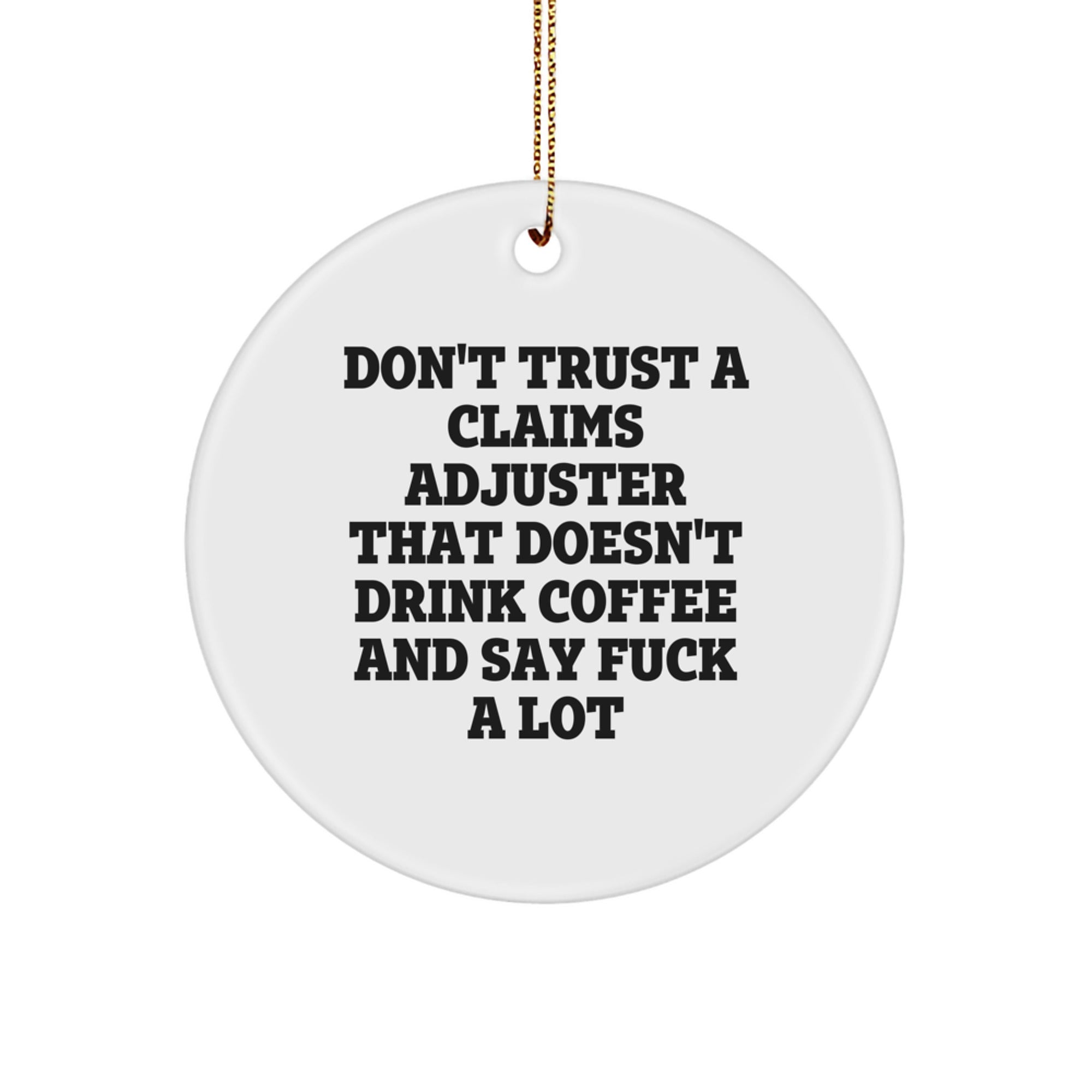 Funny Claims Adjuster Gifts from Men to Friends, Unique Christmas Circle Ornament for Claims Adjuster Office Decor, 'Don't Trust A Claims Adjuster That Doesn't Drink Coffee And Say F--k A Lot' Quote - Image 1