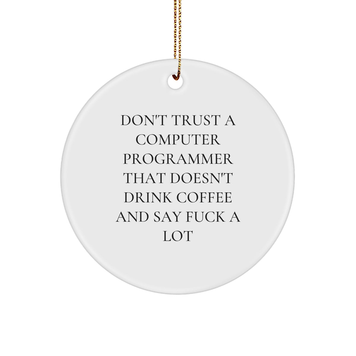 Funny Computer Programmer Gifts for Him from Friends, 'Don't Trust A Computer Programmer That Doesn't Drink Coffee' Circle Ornament - Image 1
