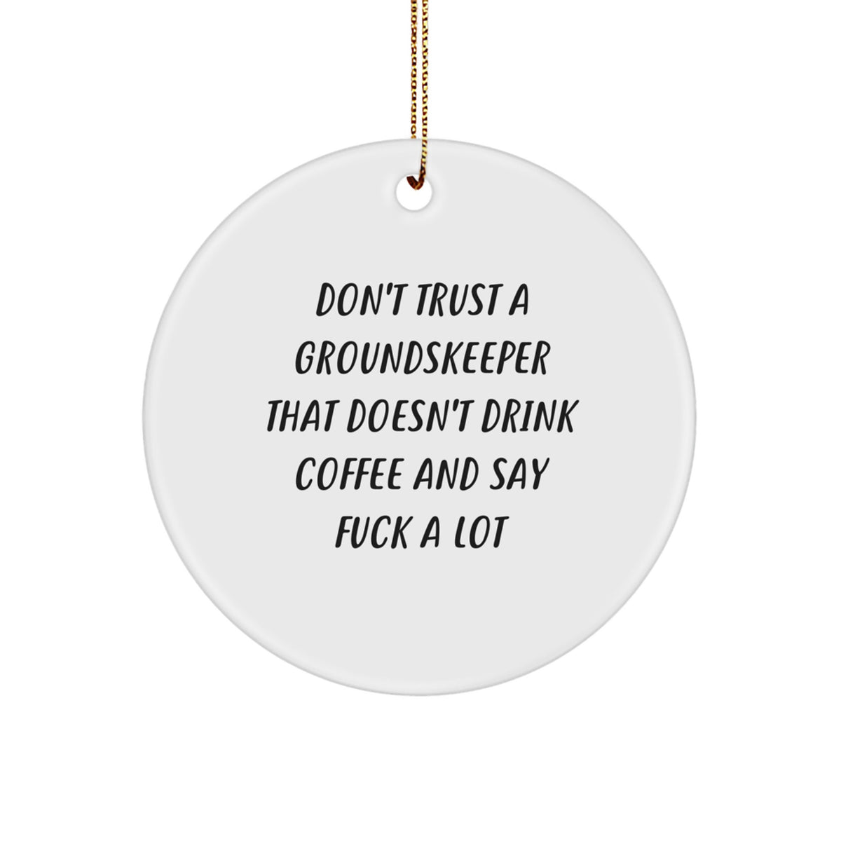 groundskeeper Gifts from Friends - Funny Circle Ornament for Christmas, Don't Trust A groundskeeper That Doesn't Drink Coffee, Gifts for groundskeeper Men - Image 1