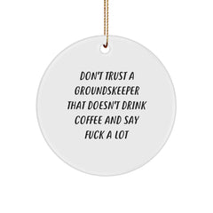 groundskeeper Gifts from Friends - Funny Circle Ornament for Christmas, Don't Trust A groundskeeper That Doesn't Drink Coffee, Gifts for groundskeeper Men - Image 1