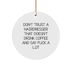 Funny Hairdresser Gifts from Men for Hairdresser Friends, 'Don't Trust A Hairdresser That Doesn't Drink Coffee And Say F--k A Lot' Christmas Unique Circle Ornament - Image 1