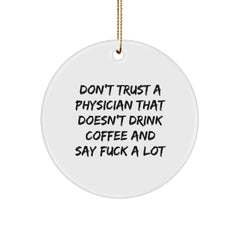 Funny Physician Gifts from Friends for Christmas Unique Circle Ornaments, 'Don't Trust A Physician That Doesn't Drink Coffee And Say F--k A Lot' - Image 1