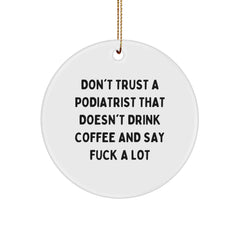Funny Podiatrist Gifts from Men, Women, Friends, Coworkers, Family - 'Don't Trust A Podiatrist That Doesn't Drink Coffee And Say F--k A Lot' Circle Ornament for Christmas Unique - Image 1