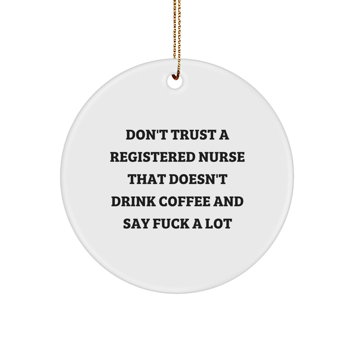 Funny Registered Nurse Gifts for Christmas - Circle Ornament, Coffee and Sarcasm Humor, Gifts from Friends to Coworkers, Small MDF Ornament - Image 1