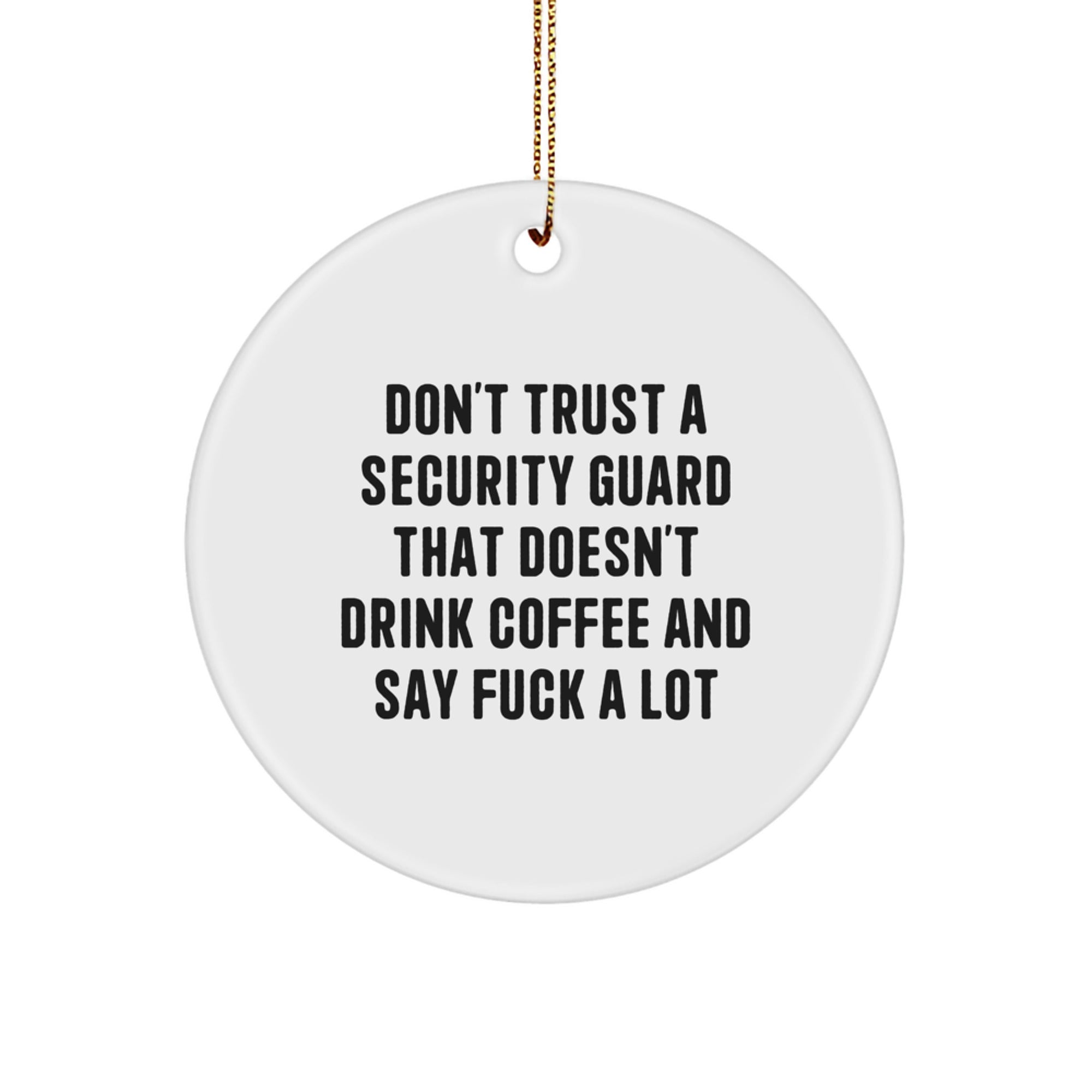 Funny Security Guard Gifts from Men for Christmas Unique Circle Ornaments, Don't Trust a Guard That Doesn't Drink Coffee and Say 'F--k' A Lot - Image 1