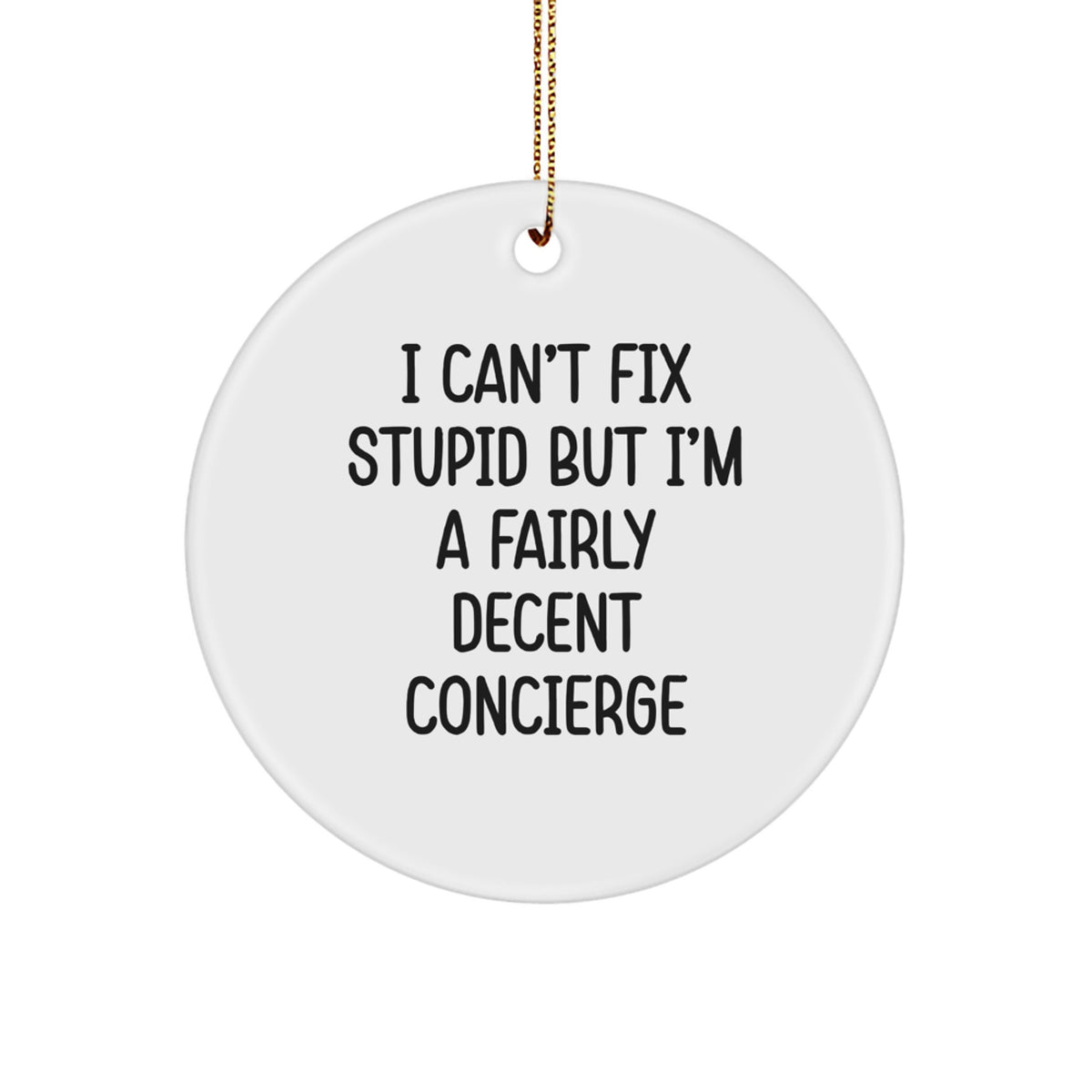 Funny Concierge Gifts from Friends or Family, Christmas Unique Circle Ornament I Can't Fix Stupid But I'm A Fairly Decent Concierge - Image 1