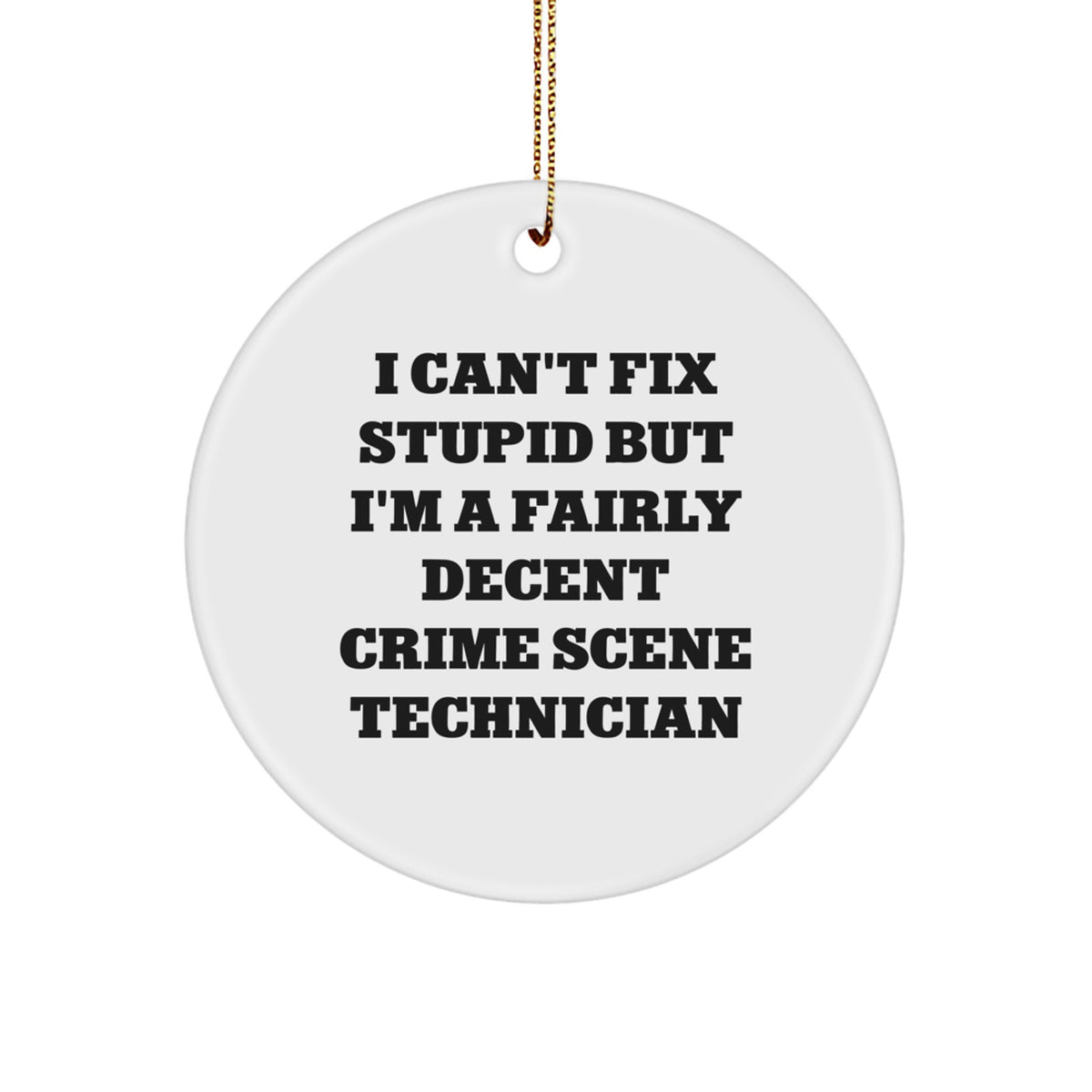 Crime Scene Technician Gifts from Friends - I Can't Fix Stupid But I'm A Fairly Decent Crime Scene Technician - Christmas Unique Gifts for Him - Image 1
