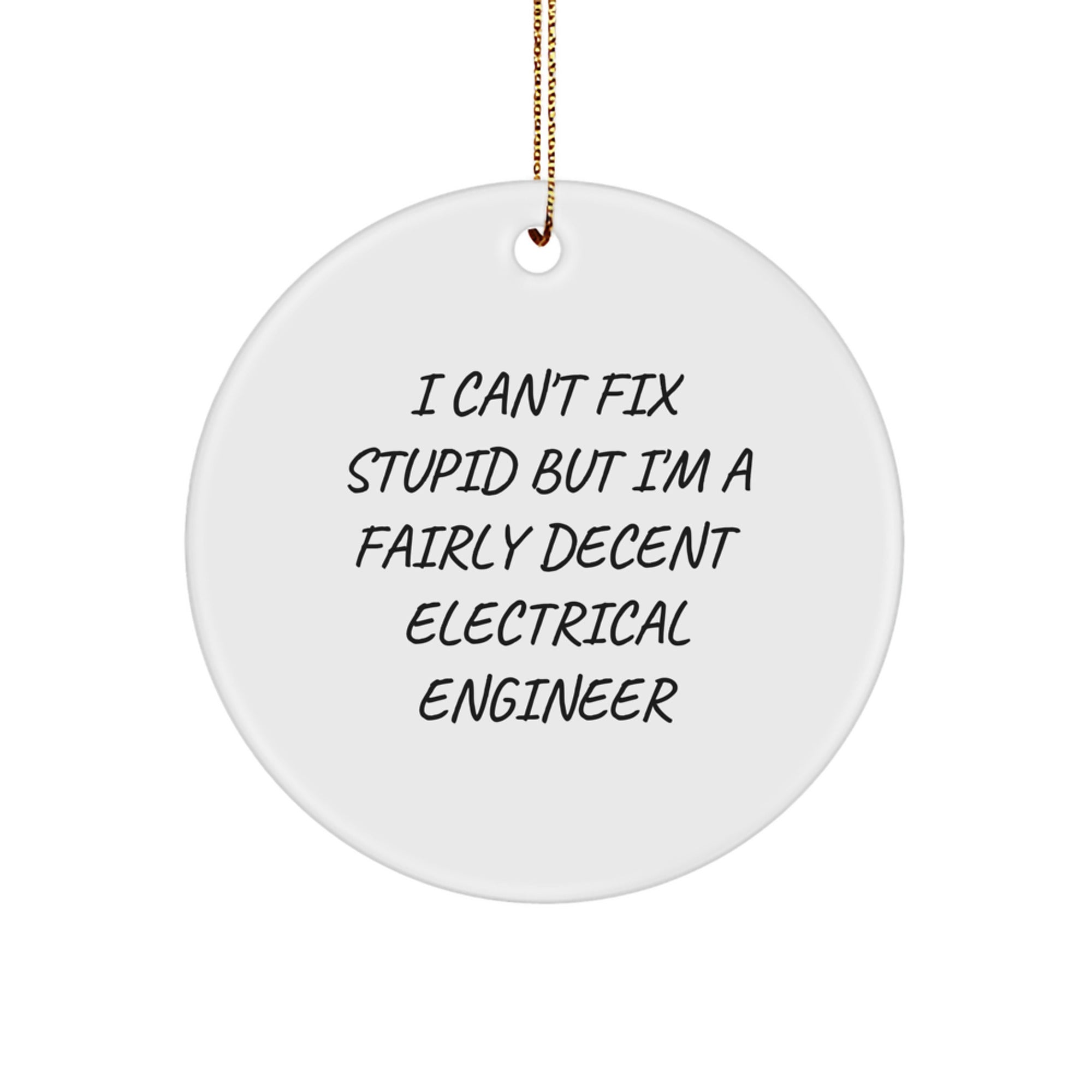 Funny Electrical Engineer Gifts - I Can't Fix Stupid But I'm A Fairly Decent Circle Ornament for Christmas - Image 1