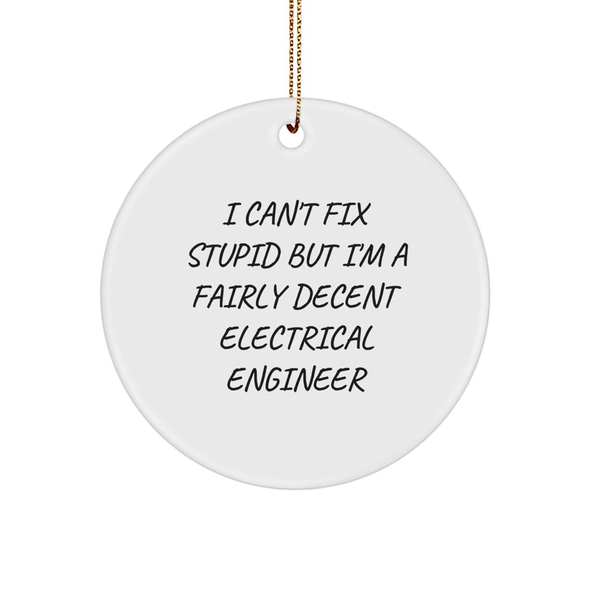 Funny Electrical Engineer Gifts - I Can't Fix Stupid But I'm A Fairly Decent Circle Ornament for Christmas - Image 1