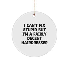 Funny Hairdresser Gifts for Women Friends from Men - Circle Ornament I Can't Fix Stupid But I'm A Decent Hairdresser - Image 1