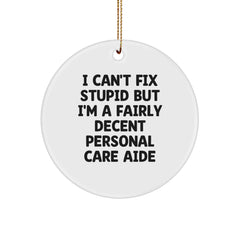 Funny Personal Care Aide Gifts for Christmas - Circle Ornament with I Can't Fix Stupid Decent Aide Humor, Gifts from Friends, Family, Coworkers - Personal Care Aide Unique Christmas Unique Gifts - Image 1