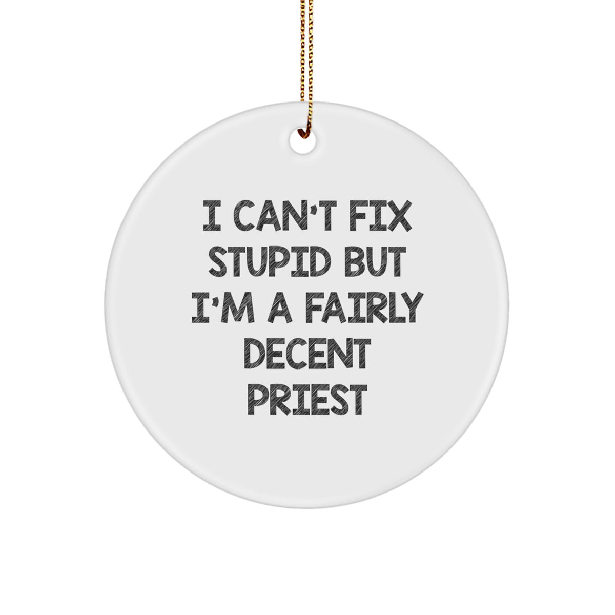 Funny Priest Gifts from Family, Christmas Unique Gifts for Priest, I Can't Fix Stupid But I'm A Fairly Decent Priest Circle Ornament - Image 1