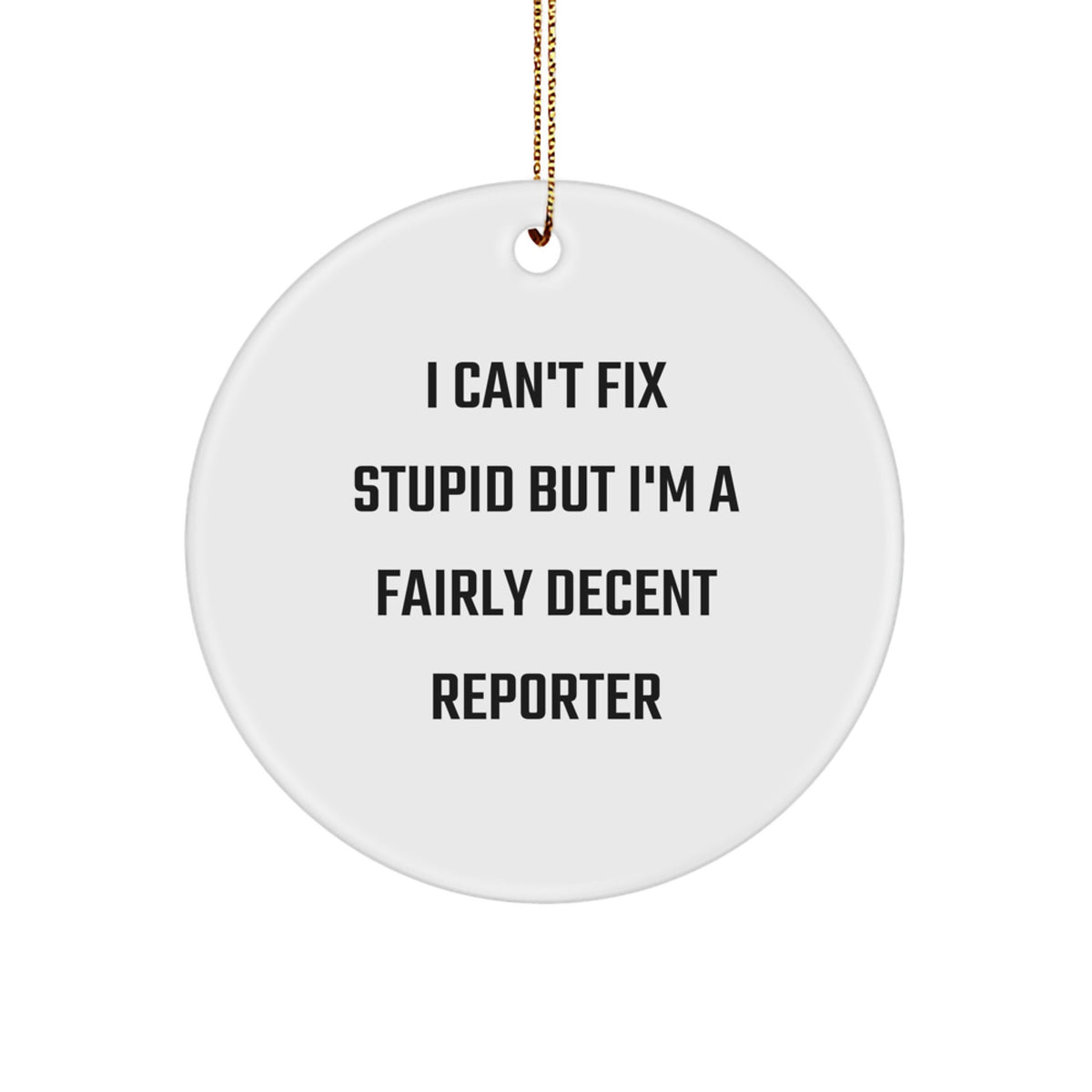 Funny Reporter Circle Ornament Gifts from Friends for Reporter, Christmas Unique Gifts, I Can't Fix Stupid But I'm A Fairly Decent Reporter - Image 1