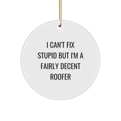 Funny Roofer Gifts from Friends for Men - I Can't Fix Stupid But I'm A Fairly Decent Roofer Circle Ornament, Christmas Unique Presents - Image 1