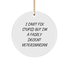 Funny Veterinarian Gifts for Friends from Men, I Can't Fix Stupid But I'm A Fairly Decent Veterinarian Circle Ornament for Christmas - Image 1