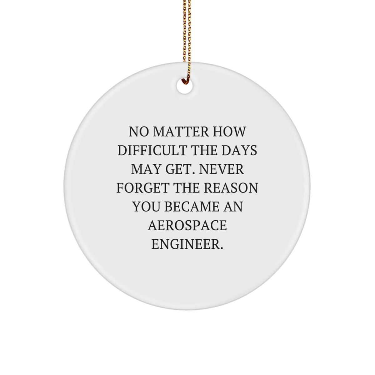 Inspirational Aerospace Engineer Gifts from Friends for Christmas - 'No Matter How Difficult...' Circle Ornament - Image 1