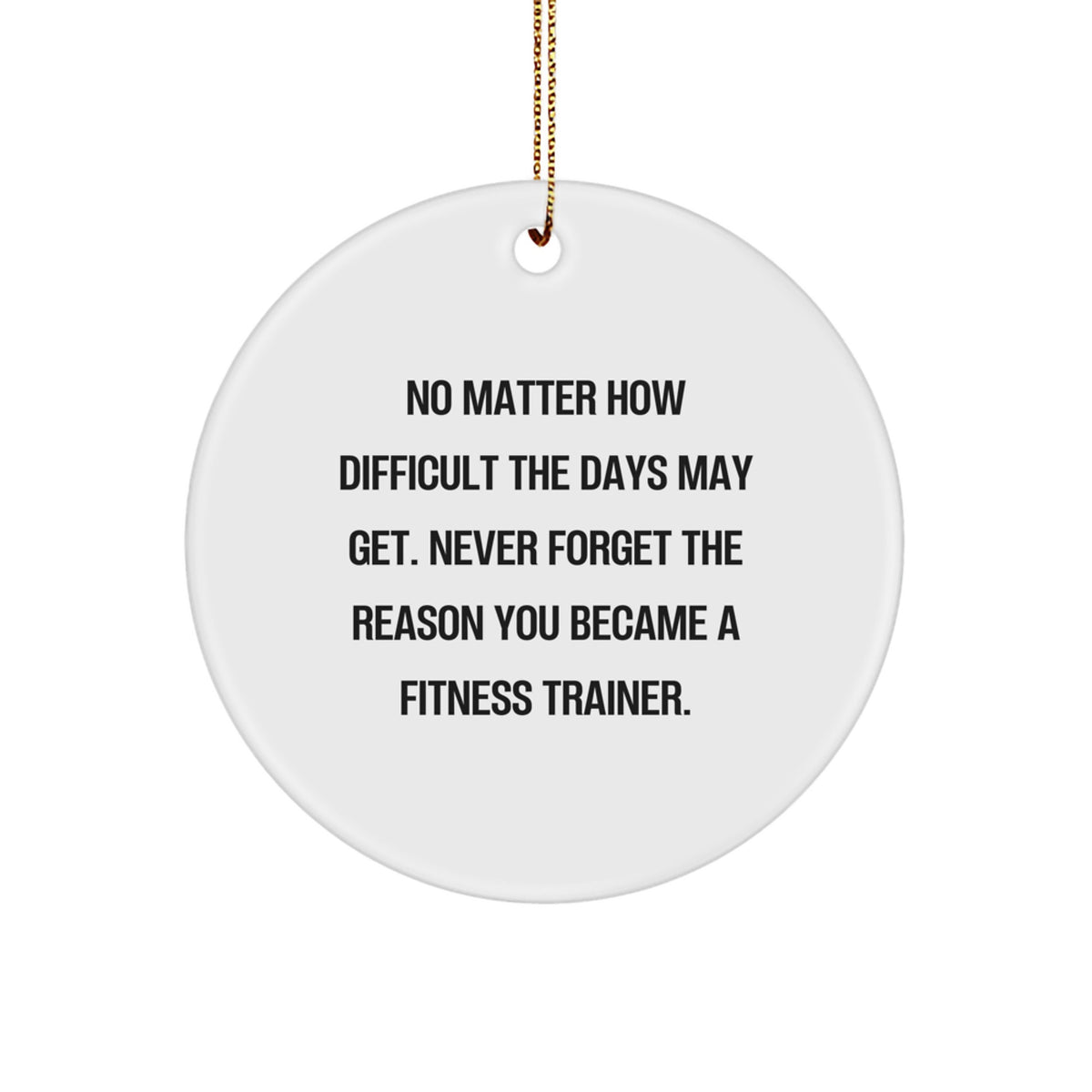 Inspirational Fitness Trainer Circle Ornament, Funny Motivational Quote, Gifts from Men to Women Fitness Trainers, Funny Fitness Instructor Christmas Unique Gifts - Image 1