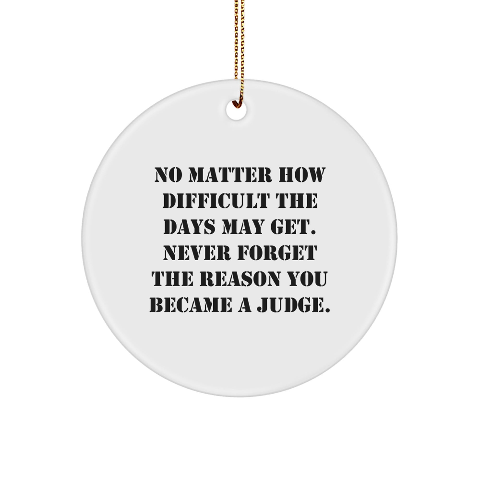 Funny Judge Christmas Circle Ornament, Gifts from Friends to Judge, Inspirational, Never Forget the Reason You Became a Judge, White Color, MDF Material, Sublimation Printing - Image 1