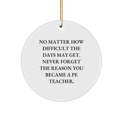 Funny PE Teacher Gifts, Inspirational Circle Ornament, Christmas Unique Present, 'No Matter How Difficult The Days May Get.', Gifts from Friends to PE Teacher, for Men, Women, Family - Image 1