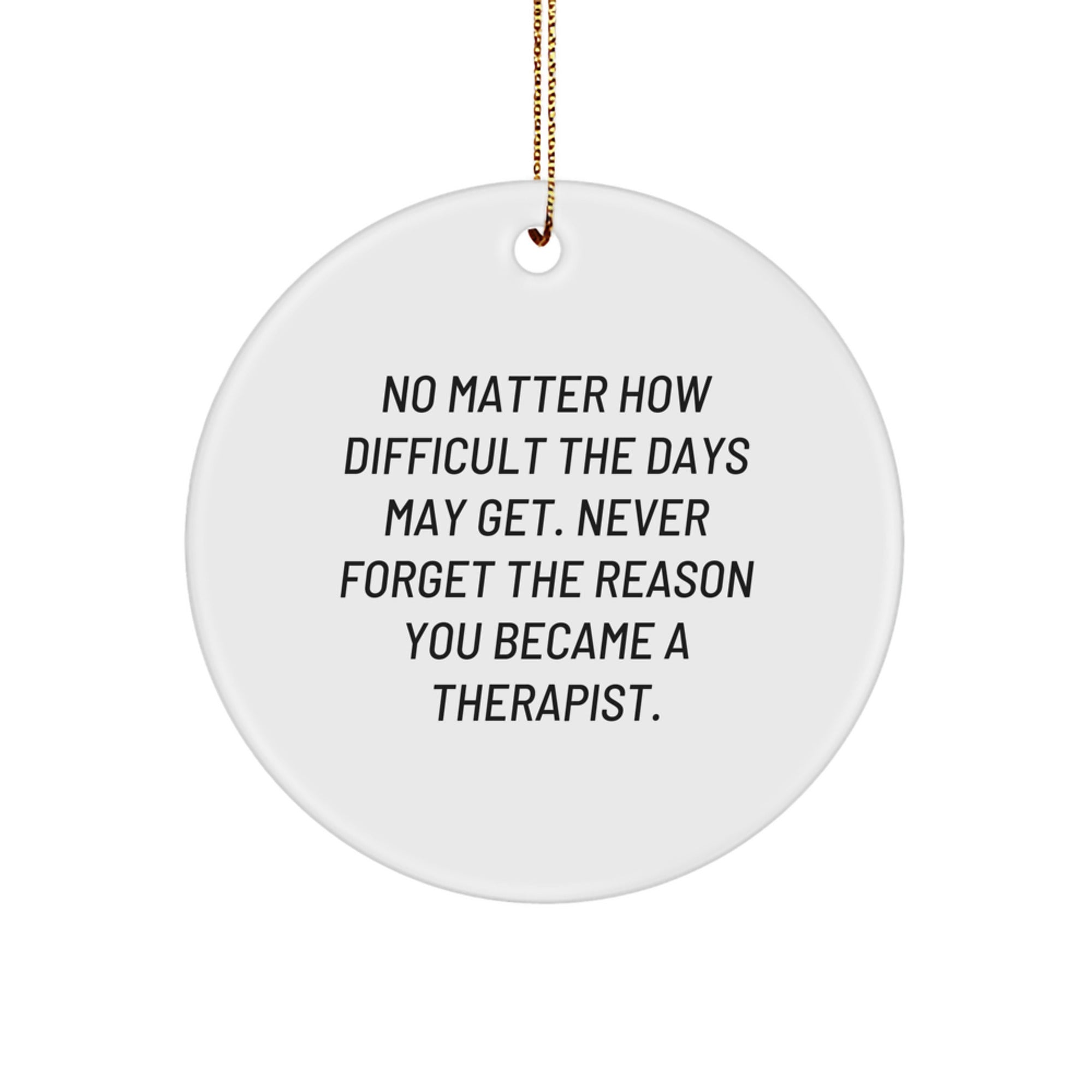 Inspirational Therapist Gifts for Men Women Family Friends - Circle Ornament with Quote 'No Matter How Difficult The Days May Get' - Image 1