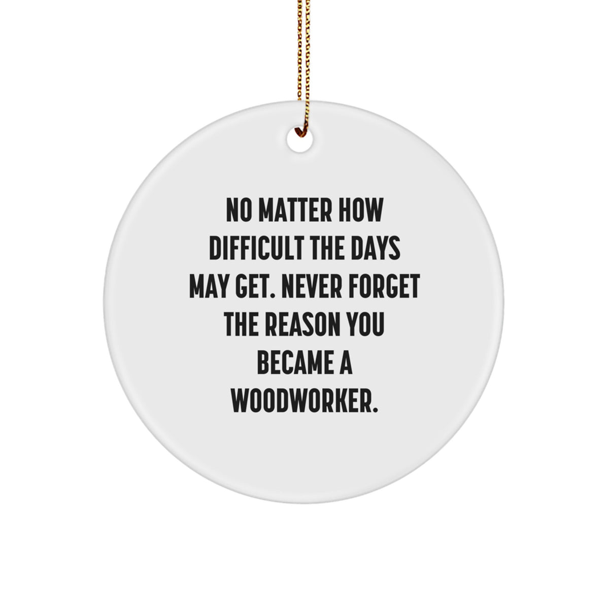 Woodworker Inspirational Gifts from Men to Woodworker Friends, Circle Ornament with Funny Quote for Christmas Unique Gifts - Image 1