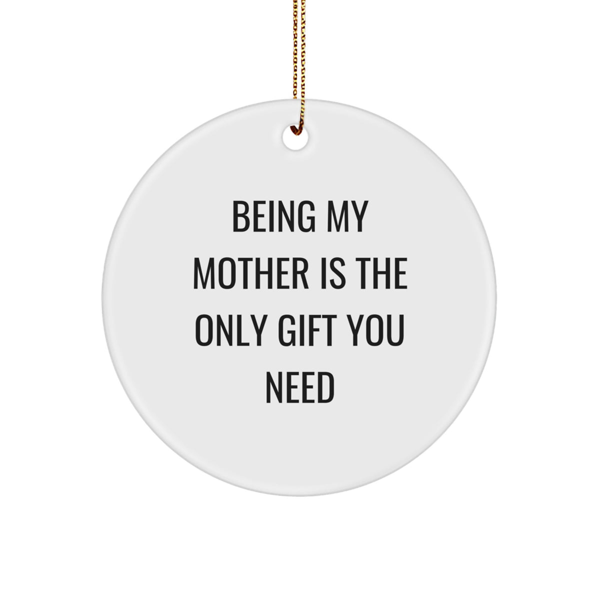 Gifts from Family - Being My Mother Is The Only Gift You Need Circle Ornament for Mom - Christmas Unique Gifts - Image 1