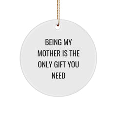 Gifts from Family - Being My Mother Is The Only Gift You Need Circle Ornament for Mom - Christmas Unique Gifts - Image 1