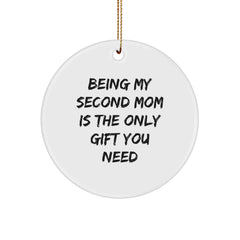Gifts from Loved Ones, Being My Second Mom Is The Only Gift You Need - Circle Ornament, Funny Second Mom Christmas Unique Gift - Image 1