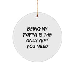 Funny Poppa Circle Ornament, Gifts from Family, 'Being My Poppa Is The Only Gift You Need' Quote, Perfect for Christmas, Circle Shaped, Lightweight and Durable - Image 1