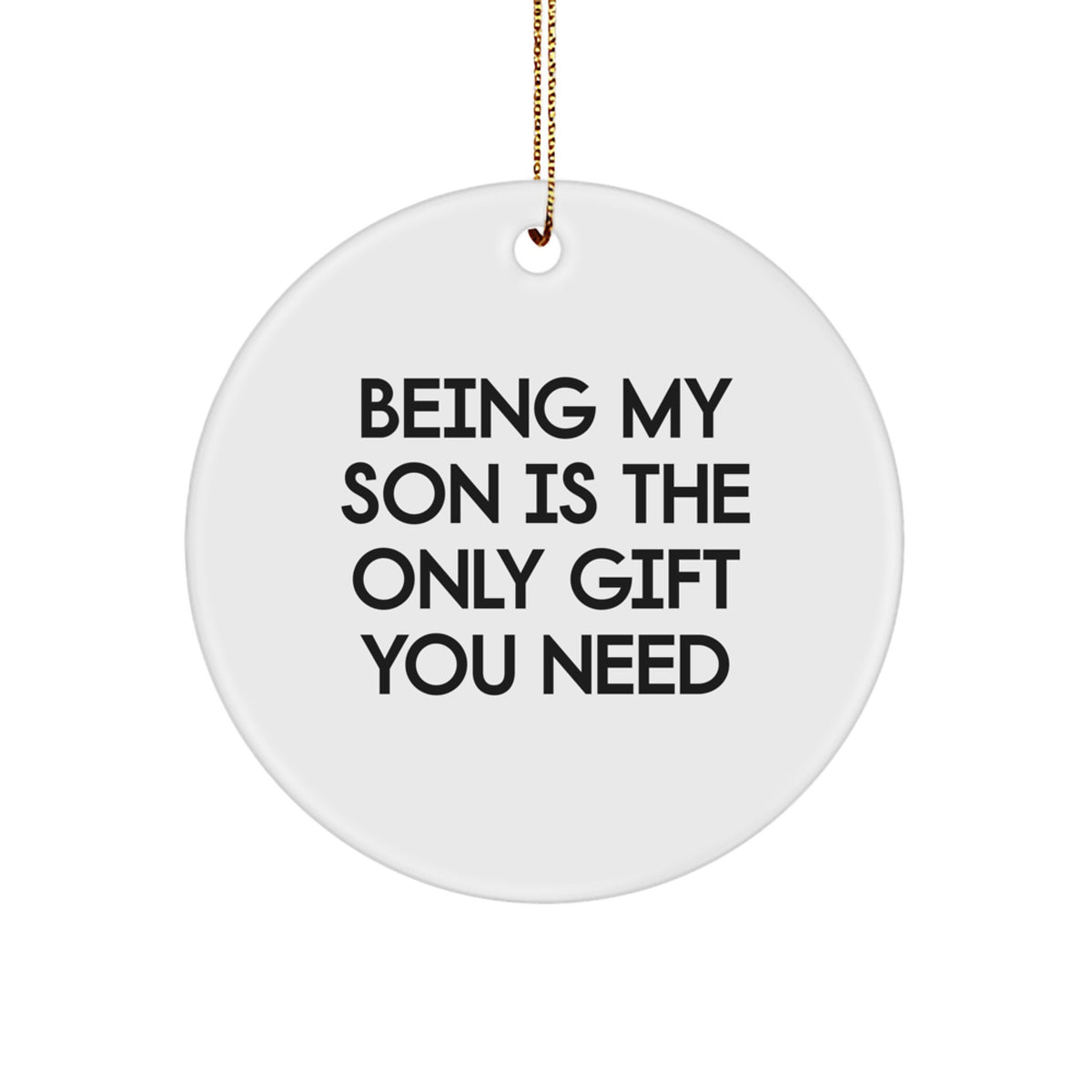 Son's Delight, Circle Ornament Gift 'Being My Son Is The Only Gift You Need', Christmas - Image 1