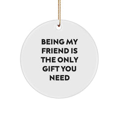 Gifts from Friends - Circle Ornament - 'Being My Friend Is The Only Gift You Need' - Christmas - Image 1