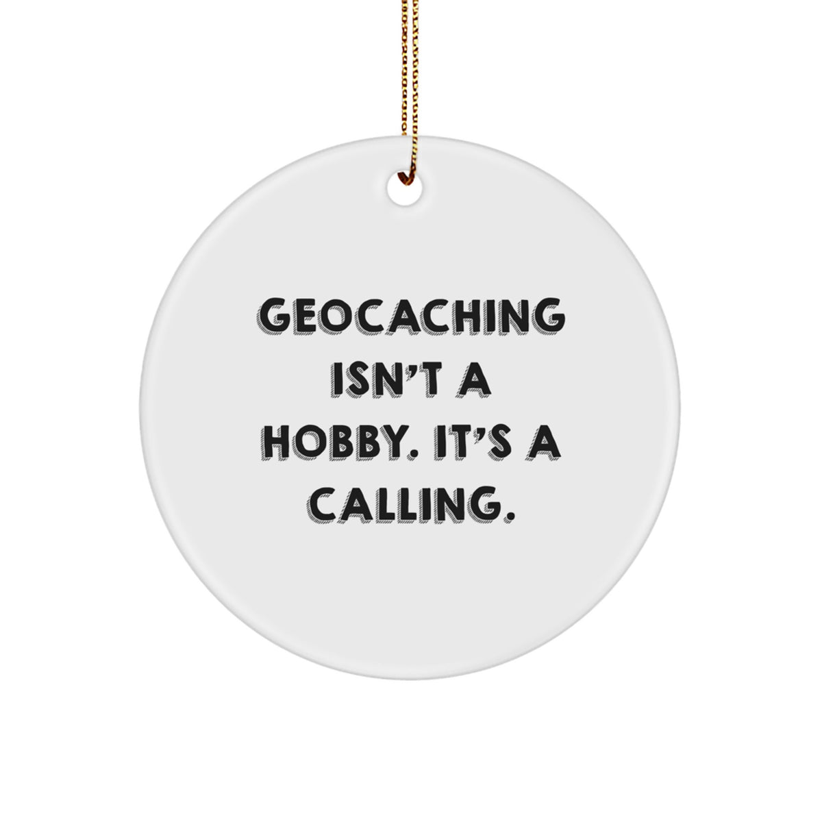 Geocaching Enthusiasts' Gifts, Funny Quotes for Christmas Circle Ornaments from Friends, Gifts for Geocaching Men and Women, 'Geocaching Isn't A Hobby. It's A Calling.' - Image 1