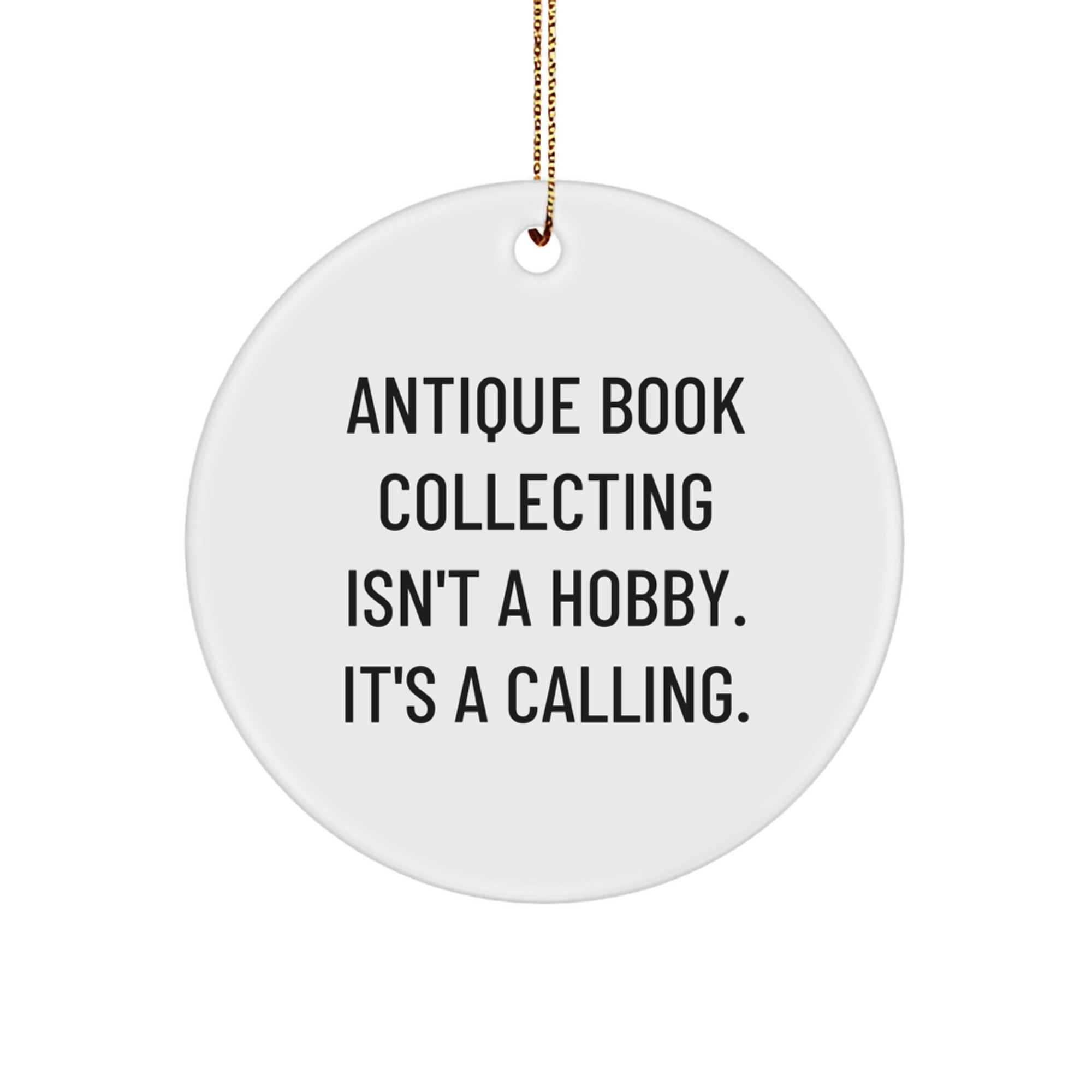 Antique Book Collecting Calling Gifts from Family for Friends - Christmas Circle Ornament, 'Antique Book Collecting Isn't A Hobby. It's A Calling.' Quote, White, 2.75\ - Image 1