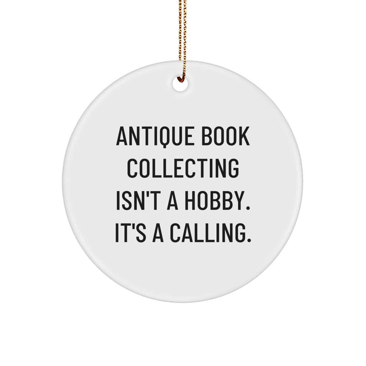 Antique Book Collecting Calling Gifts from Family for Friends - Christmas Circle Ornament, 'Antique Book Collecting Isn't A Hobby. It's A Calling.' Quote, White, 2.75\ - Image 1