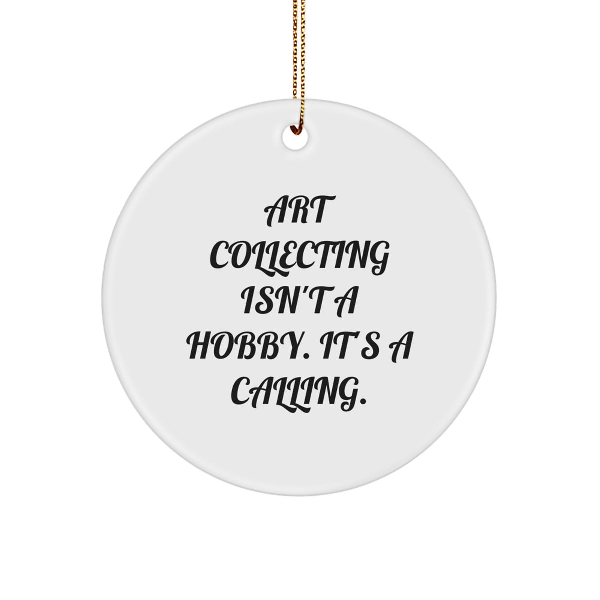 Art Collecting Isn't A Calling Gifts from Friends for Art Collecting Enthusiasts - Unique Circle Ornament for Christmas - Image 1