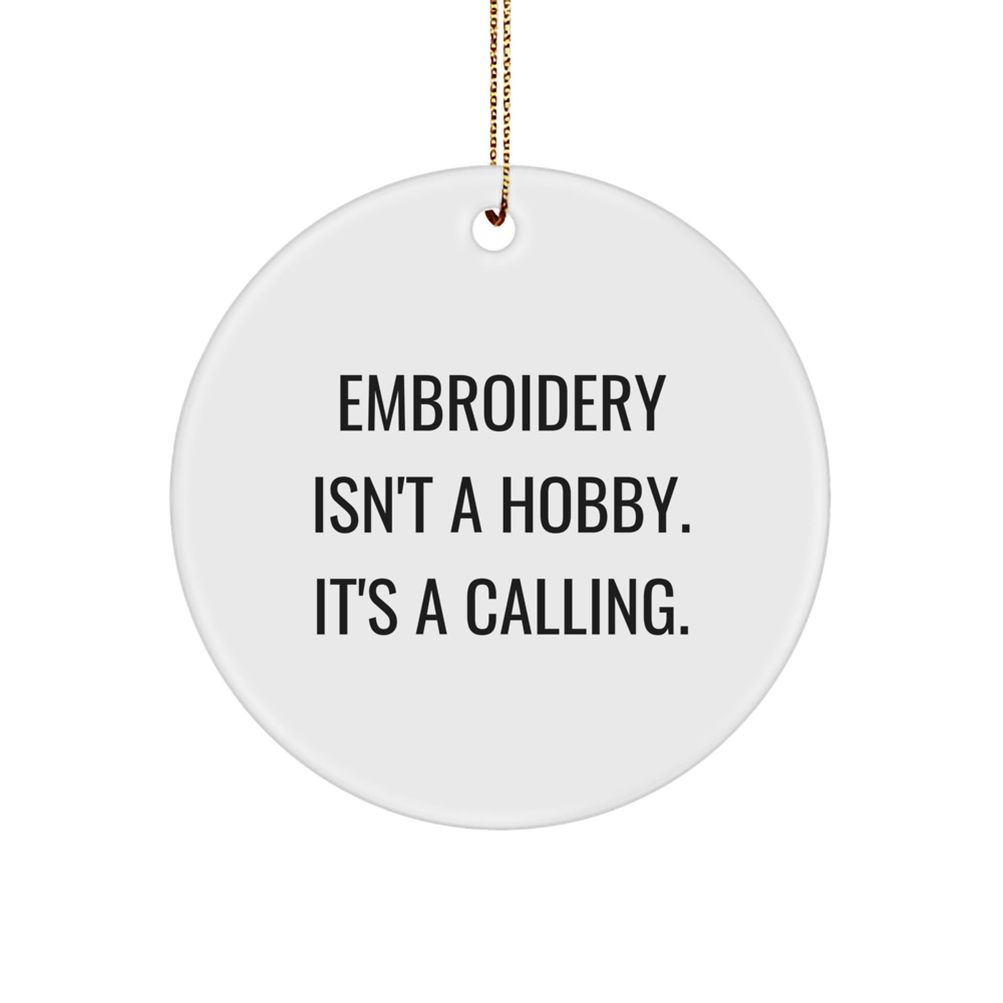 Embroidery Enthusiasts Gifts from Friends for Embroidery Circle Ornaments, 'Embroidery Isn't A Hobby. It's A Calling.' - White, 2.75\ - Image 1