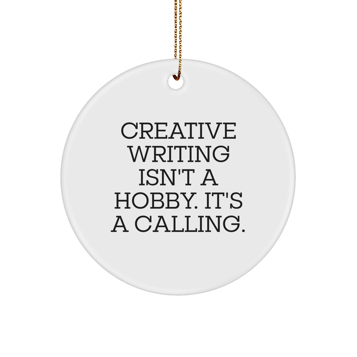 Creative Writing Gifts from Friends, Circle Ornament with 'Creative Writing Isn't A Hobby. It's A Calling.' Quote for Christmas - Image 1