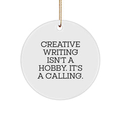 Creative Writing Gifts from Friends, Circle Ornament with 'Creative Writing Isn't A Hobby. It's A Calling.' Quote for Christmas - Image 1
