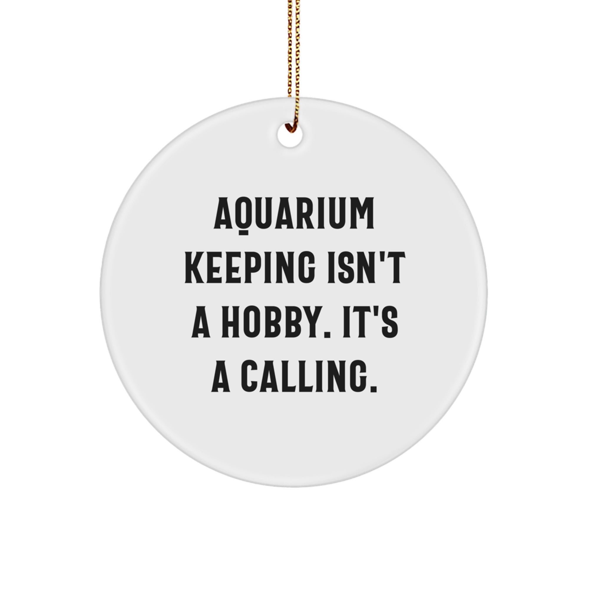 Gifts from Friends for Aquarium Keeping Enthusiasts - 'Aquarium Keeping Isn't A Hobby. It's A Calling.' Circle Ornament, Christmas Unique Gifts - Image 1
