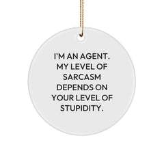 Funny Agent Gifts from Friends - Circle Ornament with 'I'm An Agent. My Level Of Sarcasm Depends On Your Level Of Stupidity.' Quote for Christmas - Image 1