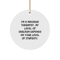 Funny Massage Therapist Gifts, Christmas Unique Circle Ornaments for Friends, Coworkers, Family - 'I'm A Massage Therapist. My Level Of Sarcasm Depends On Your Level Of Stupidity.' - Image 1