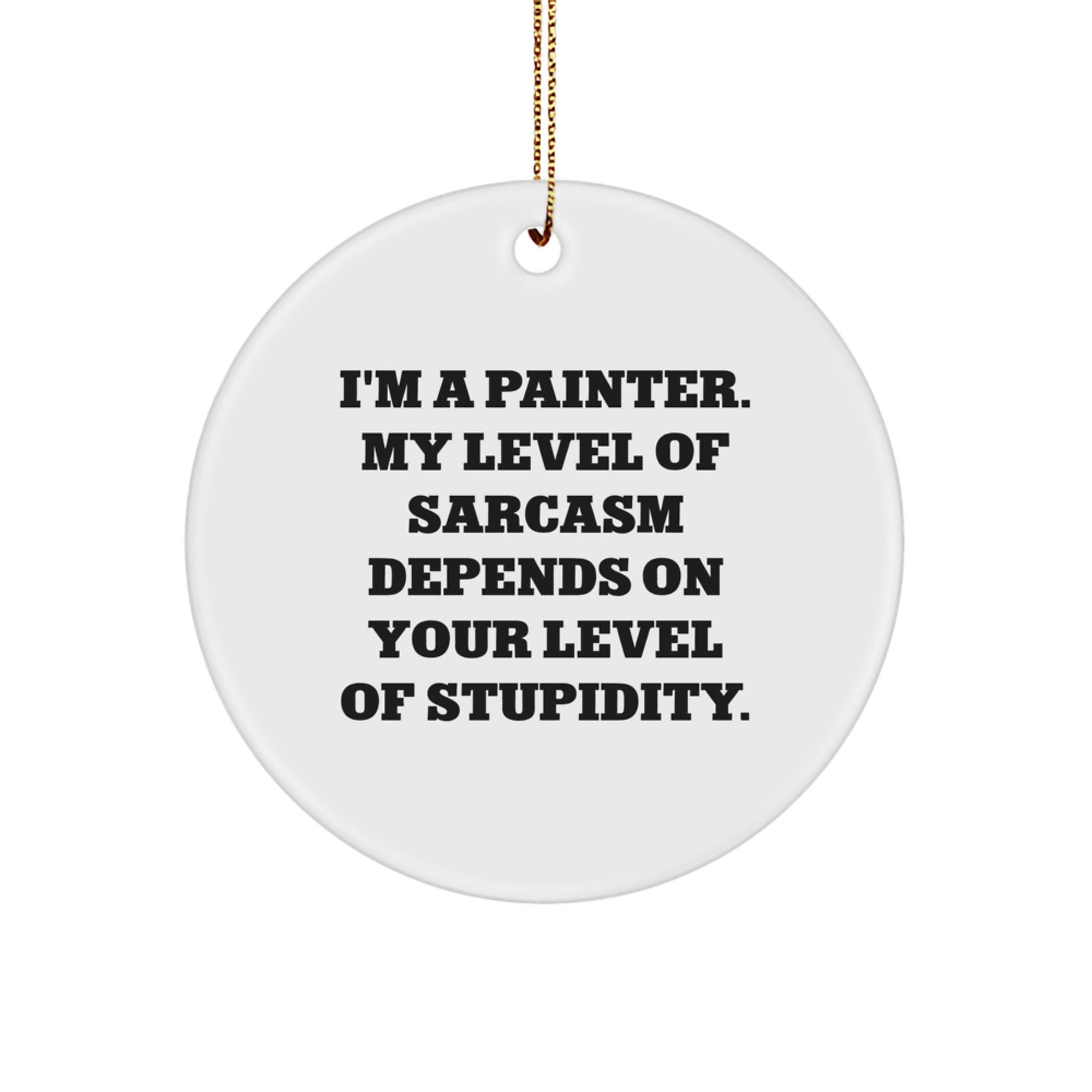 Painter's Humor Circle Ornament, Gifts from Friends for Artists, I'm A Painter, White, 2.75'' tall, 0.5 oz, Easy Hanging, Christmas Unique Gifts for Men and Women - Image 1